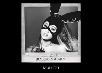 Lirik Lagu Be Alright – Ariana Grande